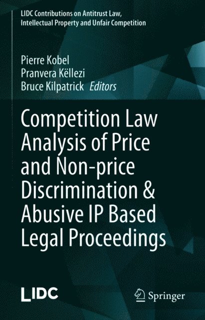 Bruce Kilpatrick, Pranvera Kellezi, Pierre Kobel - Competition Law Analysis of Price and Non-price Discrimination & Abusive IP Based Legal Proceedings, E-bok. Tillgänglighet: Lägg i varukorg