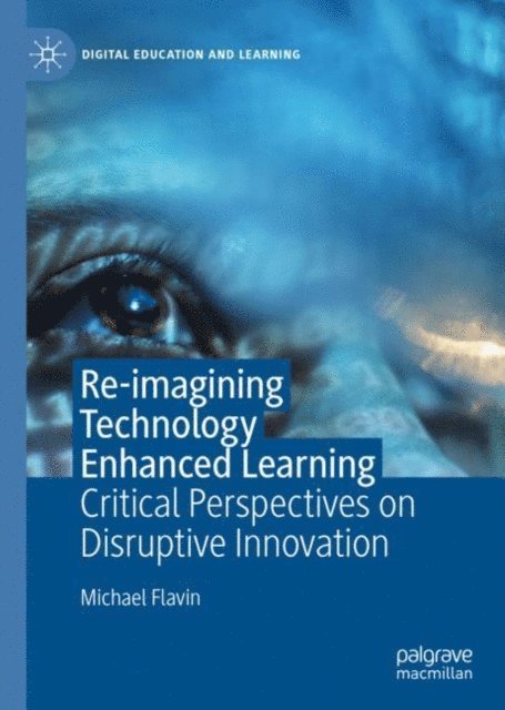 Michael Flavin - Re-imagining Technology Enhanced Learning, E-bok