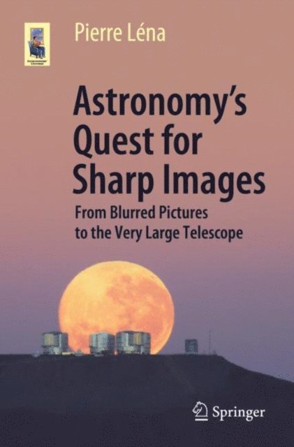 Pierre Lena - Astronomy's Quest for Sharp Images, E-bok