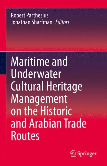Jonathan Sharfman, Robert Parthesius - Maritime and Underwater Cultural Heritage Management on the Historic and Arabian Trade Routes, E-bok
