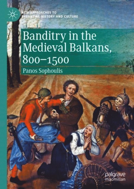 Panos Sophoulis - Banditry in the Medieval Balkans, 800-1500, E-bok