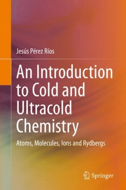 Jesus Perez Rios - Introduction to Cold and Ultracold Chemistry, E-bok