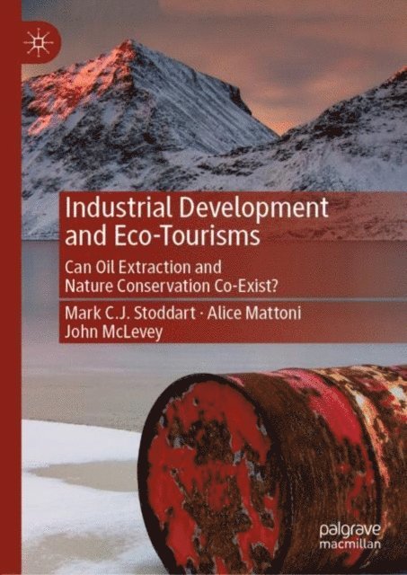 John McLevey, Alice Mattoni, Mark C.J. Stoddart - Industrial Development and Eco-Tourisms, E-bok
