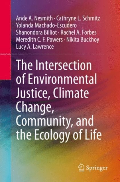 Lucy A. Lawrence, Nikita Buckhoy, Meredith C. F. Powers, Rachel A. Forbes, Shanondora Billiot, Yolanda Machado-Escudero, Cathryne L. Schmitz, Ande A. Nesmith - Intersection of Environmental Justice, Climate Change, Community, and the Ecology of Life, E-bok