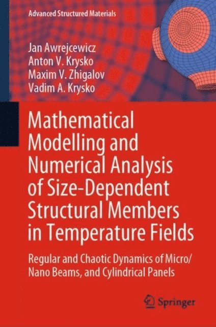 Vadim A. Krysko, Maxim V. Zhigalov, Anton V. Krysko, Jan Awrejcewicz - Mathematical Modelling and Numerical Analysis of Size-Dependent Structural Members in Temperature Fields, E-bok