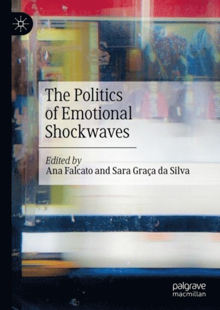 Sara Graca da Silva, Ana Falcato - Politics of Emotional Shockwaves, E-bok