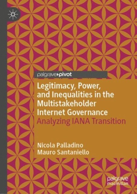 Mauro Santaniello, Nicola Palladino - Legitimacy, Power, and Inequalities in the Multistakeholder Internet Governance, E-bok