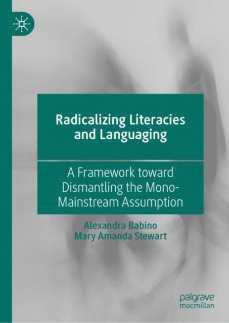 Mary Amanda Stewart, Alexandra Babino - Radicalizing Literacies and Languaging, E-bok