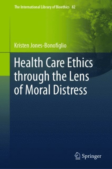 Kristen Jones-Bonofiglio - Health Care Ethics through the Lens of Moral Distress, E-bok