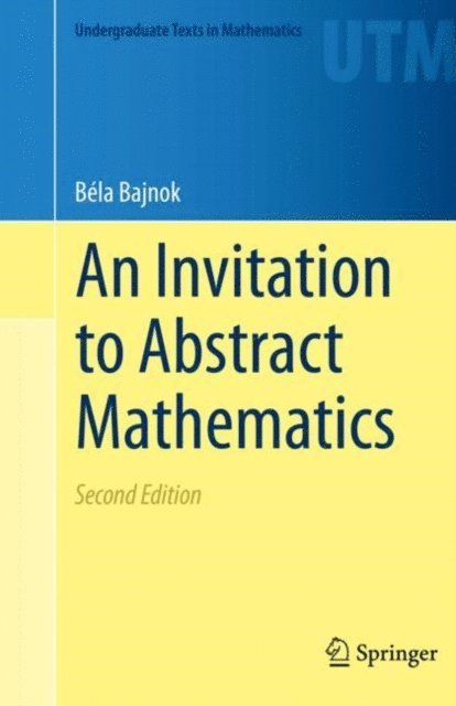 Bela Bajnok - Invitation to Abstract Mathematics, E-bok