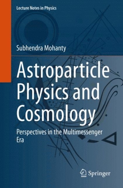 Subhendra Mohanty - Astroparticle Physics and Cosmology, E-bok