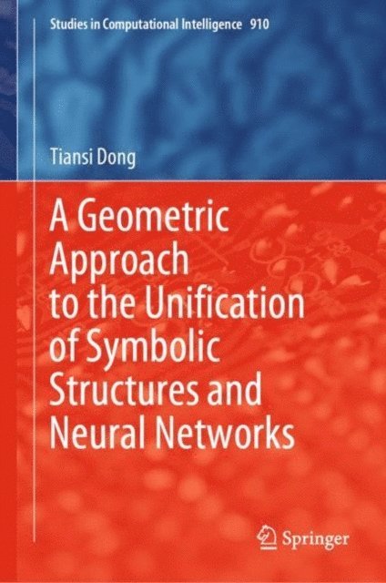 Tiansi Dong - Geometric Approach to the Unification of Symbolic Structures and Neural Networks, E-bok