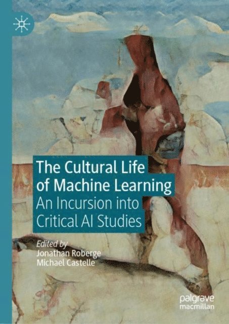 Michael Castelle, Jonathan Roberge - Cultural Life of Machine Learning, E-bok