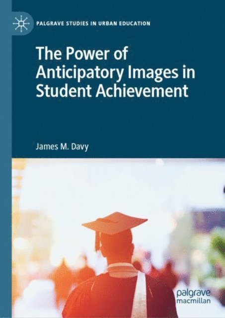 James M. Davy - Power of Anticipatory Images in Student Achievement, E-bok