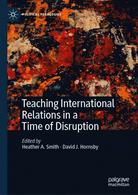 David J. Hornsby, Heather A. Smith - Teaching International Relations in a Time of Disruption, E-bok