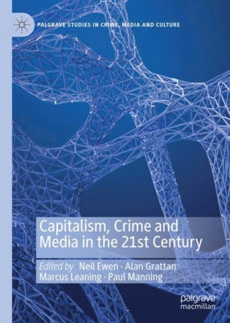 Paul Manning, Marcus Leaning, Alan Grattan, Neil Ewen - Capitalism, Crime and Media in the 21st Century, E-bok