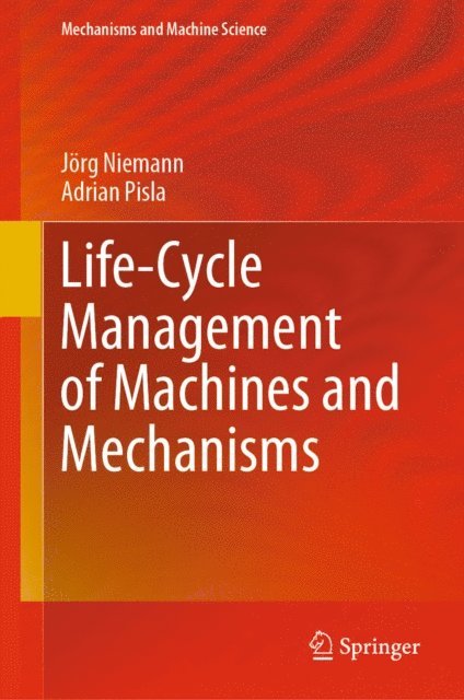 Adrian Pisla, Jorg Niemann - Life-Cycle Management of Machines and Mechanisms, E-bok