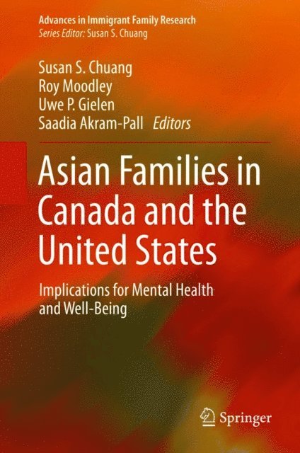 Saadia Akram-Pall, Uwe P. Gielen, Roy Moodley, Susan S. Chuang - Asian Families in Canada and the United States, E-bok