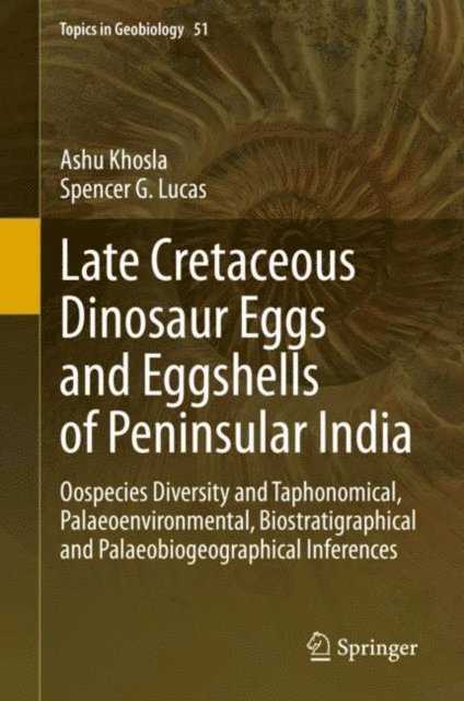 Spencer G. Lucas, Ashu Khosla - Late Cretaceous Dinosaur Eggs and Eggshells of Peninsular India, E-bok