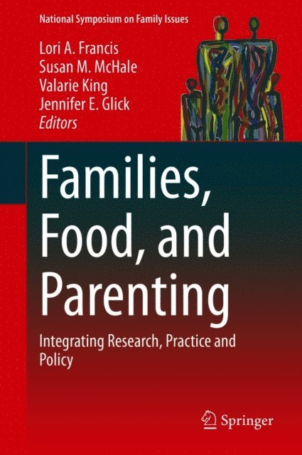 Jennifer E. Glick, Valarie King, Susan M. McHale, Lori A. Francis - Families, Food, and Parenting, E-bok