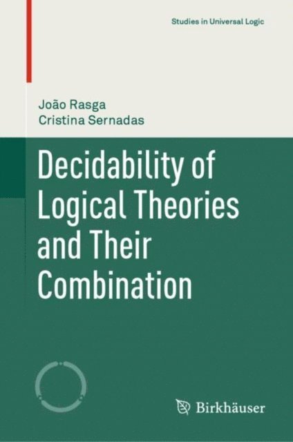 Cristina Sernadas, Joao Rasga - Decidability of Logical Theories and Their Combination, E-bok