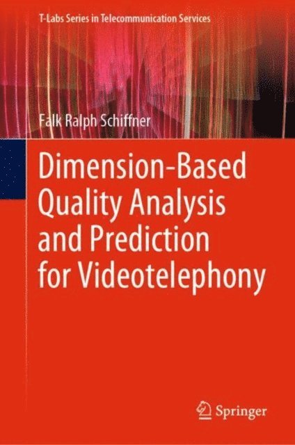Falk Ralph Schiffner - Dimension-Based Quality Analysis and Prediction for Videotelephony, E-bok