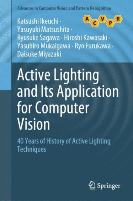 Daisuke Miyazaki, Ryo Furukawa, Yasuhiro Mukaigawa, Hiroshi Kawasaki, Ryusuke Sagawa, Yasuyuki Matsushita, Katsushi Ikeuchi - Active Lighting and Its Application for Computer Vision, E-bok
