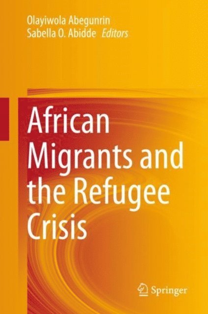 Sabella O. Abidde, Olayiwola Abegunrin - African Migrants and the Refugee Crisis, E-bok