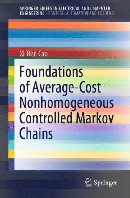Xi-Ren Cao - Foundations of Average-Cost Nonhomogeneous Controlled Markov Chains, E-bok