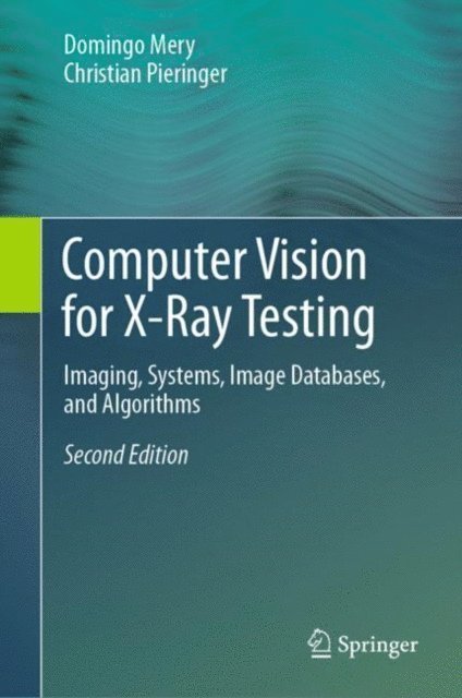 Christian Pieringer, Domingo Mery - Computer Vision for X-Ray Testing, E-bok