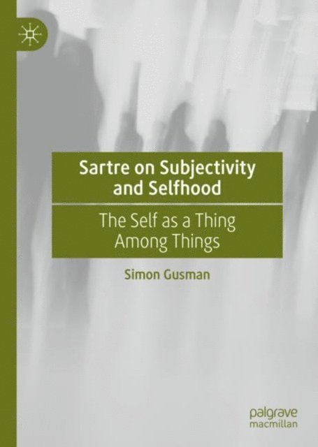 Simon Gusman - Sartre on Subjectivity and Selfhood, E-bok