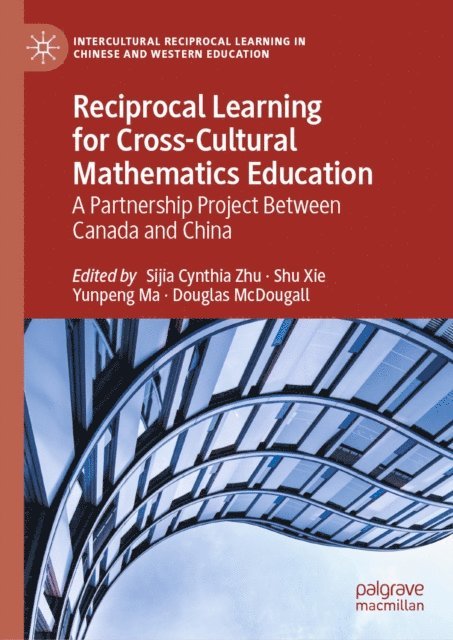 Douglas McDougall, Yunpeng Ma, Shu Xie, Sijia Cynthia Zhu - Reciprocal Learning for Cross-Cultural Mathematics Education, E-bok