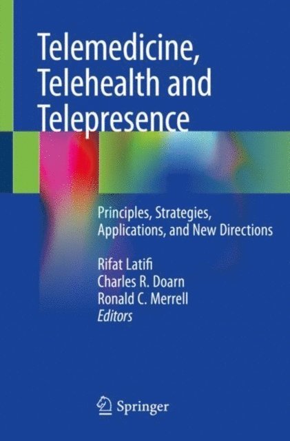 Ronald C. Merrell, Charles R. Doarn, Rifat Latifi - Telemedicine, Telehealth and Telepresence, E-bok