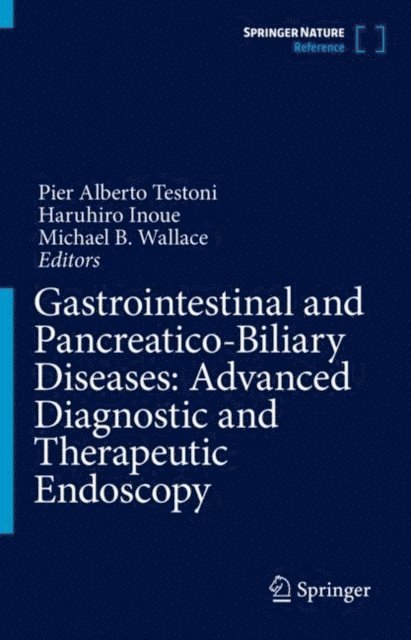 Michael B. Wallace, Haruhiro Inoue, Pier Alberto Testoni - Gastrointestinal and Pancreatico-Biliary Diseases: Advanced Diagnostic and Therapeutic Endoscopy, E-bok
