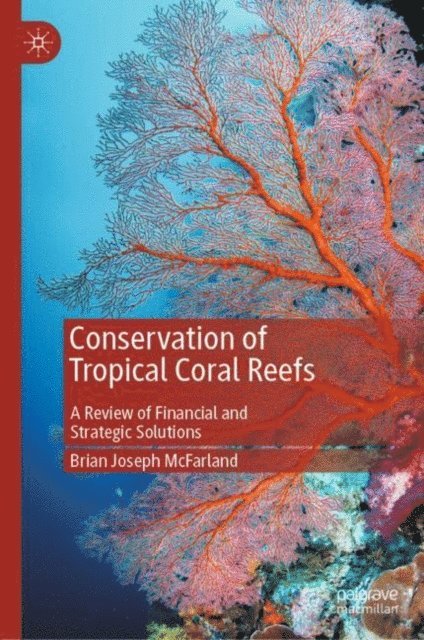 Brian Joseph McFarland - Conservation of Tropical Coral Reefs, E-bok
