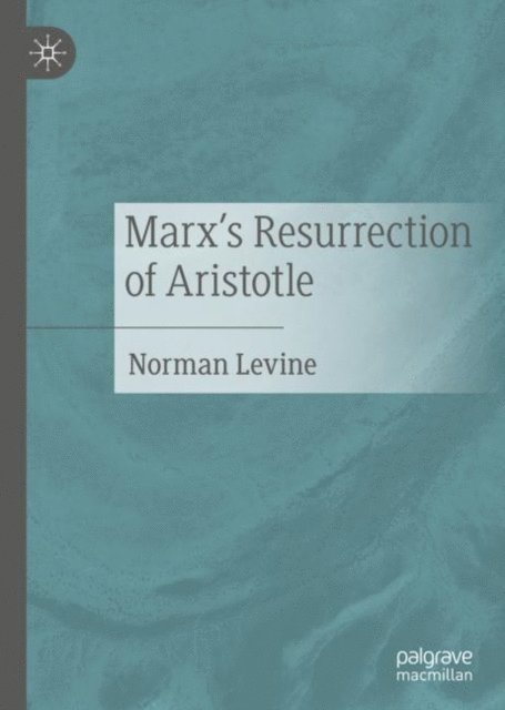 Norman Levine - Marx's Resurrection of Aristotle, E-bok