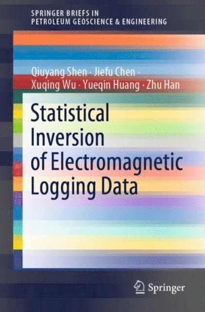 Zhu Han, Yueqin Huang, Xuqing Wu, Jiefu Chen, Qiuyang Shen - Statistical Inversion of Electromagnetic Logging Data, E-bok
