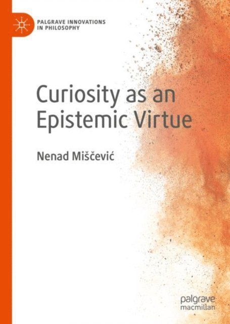 Nenad Miscevic - Curiosity as an Epistemic Virtue, E-bok