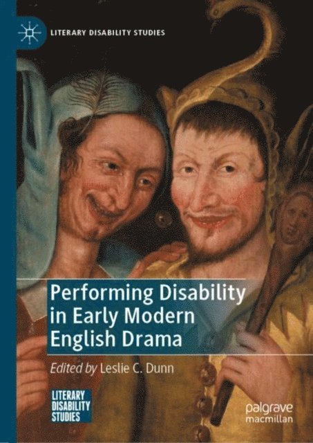 Leslie C. Dunn - Performing Disability in Early Modern English Drama, E-bok