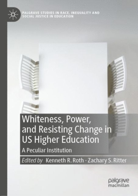 Zachary S. Ritter, Kenneth R. Roth - Whiteness, Power, and Resisting Change in US Higher Education, E-bok