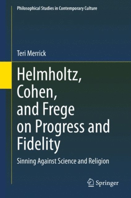 Teri Merrick - Helmholtz, Cohen, and Frege on Progress and Fidelity, E-bok