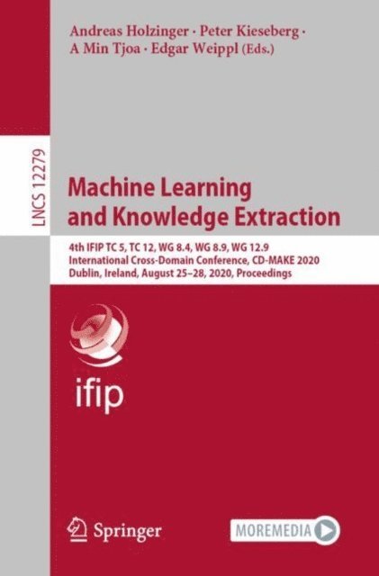 Edgar Weippl, A Min Tjoa, Peter Kieseberg, Andreas Holzinger - Machine Learning and Knowledge Extraction, E-bok