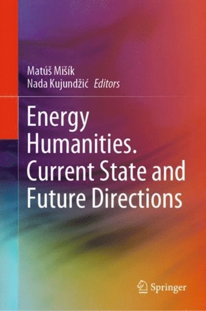 Nada Kujundzic, Matus Misik - Energy Humanities. Current State and Future Directions, E-bok