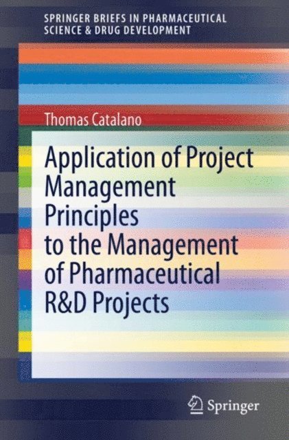 Thomas Catalano - Application of Project Management Principles to the Management of Pharmaceutical R&D Projects, E-bok