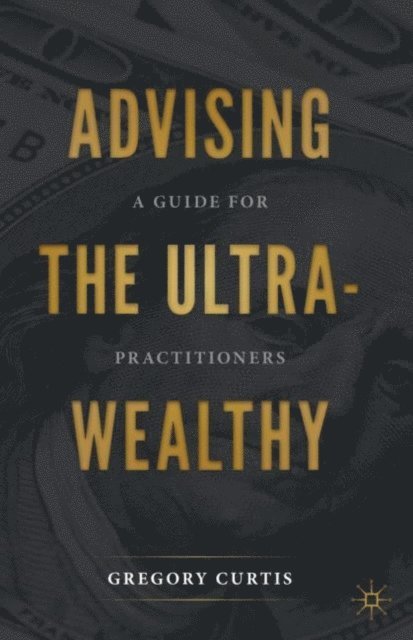 Gregory Curtis - Advising the Ultra-Wealthy, E-bok. Tillgänglighet: Lägg i varukorg