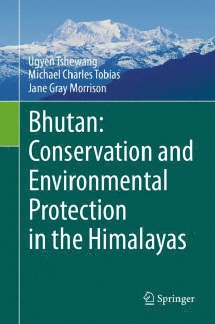 Jane Gray Morrison, Michael Charles Tobias, Ugyen Tshewang - Bhutan: Conservation and Environmental Protection in the Himalayas, E-bok
