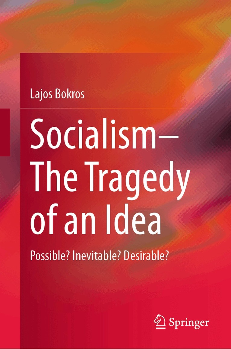 Lajos Bokros - Socialism—The Tragedy of an Idea, Inbunden