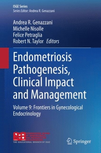 Robert N. Taylor, Felice Petraglia, Michelle Nisolle, Andrea R. Genazzani - Endometriosis Pathogenesis, Clinical Impact and Management, E-bok