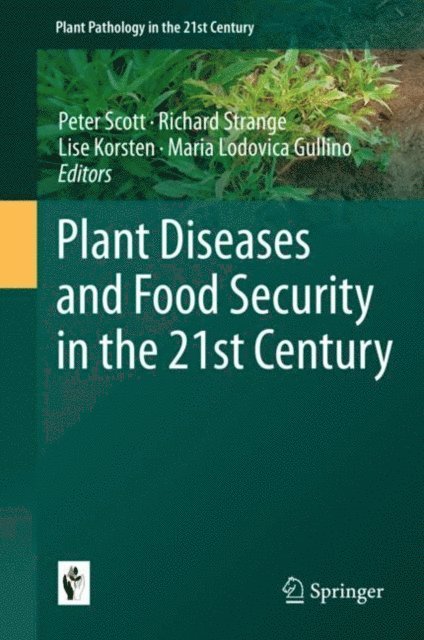 Maria Lodovica Gullino, Lise Korsten, Richard Strange, Peter Scott - Plant Diseases and Food Security in the 21st Century, E-bok