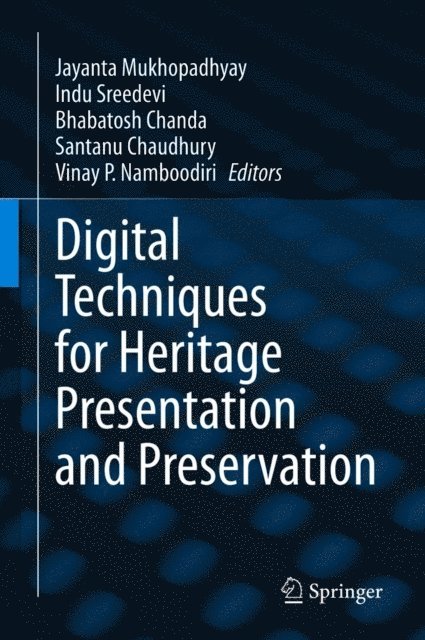 Vinay P. Namboodiri, Santanu Chaudhury, Bhabatosh Chanda, Indu Sreedevi, Jayanta Mukhopadhyay - Digital Techniques for Heritage Presentation and Preservation, E-bok